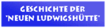 Geschichte der "Neuen Ludwigshütte"